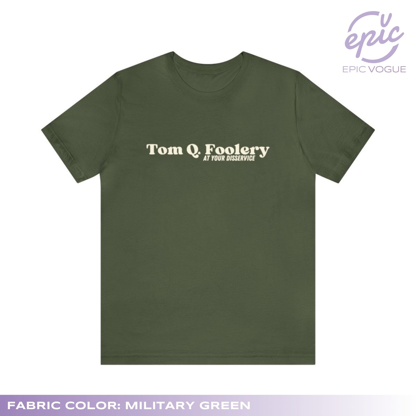 Tom Q Foolery At Your Disservice, Military Green T-Shirt